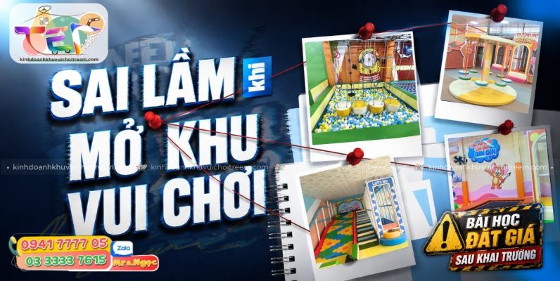 Sai Lầm Khi Mở Khu Vui Chơi Trẻ Em_ 9 Bài Học Đắt Giá Sau Ngày Khai Trương.jpg